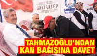 TAHMAZOĞLU’NDAN KAN BAĞIŞINA DAVET