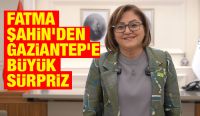 Fatma Şahin’den Gaziantep’e Büyük Sürpriz
