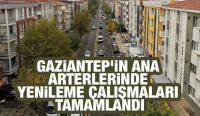 GAZİANTEP’İN ANA ARTERLERİNDE YENİLEME ÇALIŞMALARI TAMAMLANDI