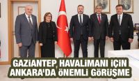 Gaziantep Havalimanı İçin Ankara’da Önemli Görüşme