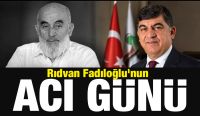 Rıdvan Fadıloğlu'nun  Acı Günü