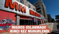 MİGROS USLANMADI! İKİNCİ KEZ MÜHÜRLENDİ