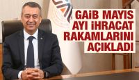 GAİB MAYIS AYI İHRACAT RAKAMLARINI AÇIKLADI