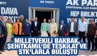 MİLLETVEKİLİ BAKBAK, ŞEHİTKAMİL’DE TEŞKİLAT VE STK’LARLA BULUŞTU