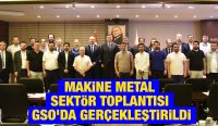 MAKİNE METAL SEKTÖR TOPLANTISI GSO'DA GERÇEKLEŞTİRİLDİ