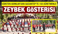 Öğreten Adımlar’dan Gaziantep’te 150 Öğretmenle Zeybek Gösterisi