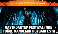 GASTROANTEP FESTİVALİ’NDE TUĞÇE KANDEMİR RÜZGARI ESTİ!