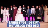 ŞAHİNBEY’DE 106 ÇİFT MUTLULUĞA EVET DEDİ