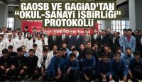 GAOSB ve GAGİAD’tan “Okul-Sanayi İşbirliği” Protokolü