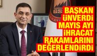 BAŞKAN ÜNVERDİ MAYIS AYI İHRACAT RAKAMLARINI DEĞERLENDİRDİ