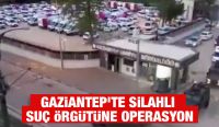 Gaziantep'te Silahlı Suç Örgütüne Operasyon