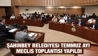 Şahinbey Belediyesi Temmuz Ayı Meclis Toplantısı Yapıldı