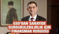 GSO’DAN SANAYİDE SÜRDÜRÜLEBİLİRLİK İÇİN FİNANSMAN VURGUSU