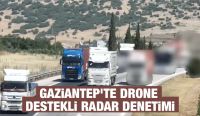 Gaziantep'te Drone Destekli Radar Denetimi