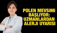POLEN MEVSİMİ BAŞLIYOR: UZMANLARDAN ALERJİ UYARISI