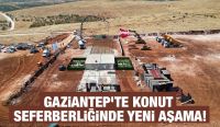 GAZİANTEP’TE KONUT SEFERBERLİĞİNDE YENİ AŞAMA!