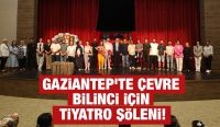 GAZİANTEP’TE ÇEVRE BİLİNCİ İÇİN TİYATRO ŞÖLENİ!