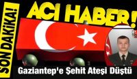 Gaziantep’e Şehit Ateşi Düştü