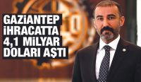 GAZİANTEP İHRACATTA 4,1 MİLYAR DOLARI AŞTI