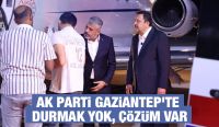 AK Parti Gaziantep'te Durmak Yok, Çözüm Var