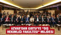 Özvar’dan GİBTÜ’ye “Diş Hekimliği Fakültesi” müjdesi