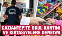 Gaziantep’te okul kantini ve kırtasiyelere denetim