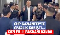 CHP GAZİANTEP’TE ORTALIK KARIŞTI... GÖZLER İL BAŞKANLIĞINDA