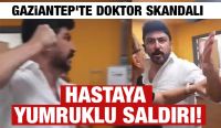 Gaziantep’te Doktor Skandalı: Hastaya Yumruklu Saldırı!