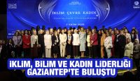 İKLİM, BİLİM VE KADIN LİDERLİĞİ GAZİANTEP'TE BULUŞTU