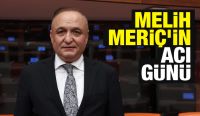 Melih Meriç’in acı günü 