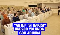 “ANTEP İŞİ NAKIŞI” UNESCO YOLUNDA SON ADIMDA