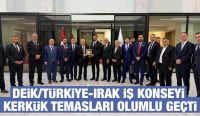 DEİK/Türkiye-Irak İş Konseyi Kerkük Temasları Olumlu Geçti