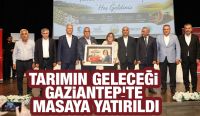 Tarımın Geleceği Gaziantep’te Masaya Yatırıldı
