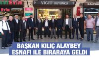 BAŞKAN KILIÇ ALAYBEY ESNAFI İLE BİRARAYA GELDİ