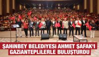 ŞAHİNBEY BELEDİYESİ AHMET ŞAFAK’I GAZİANTEPLİLERLE BULUŞTURDU