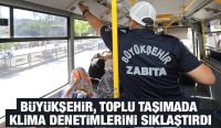 BÜYÜKŞEHİR, TOPLU TAŞIMADA KLİMA DENETİMLERİNİ SIKLAŞTIRDI