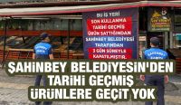 ŞAHİNBEY BELEDİYESİN’DEN TARİHİ GEÇMİŞ ÜRÜNLERE GEÇİT YOK