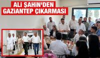 Ali Şahin’den Gaziantep Çıkarması