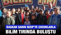 BAŞKAN ŞAHİN NİZİP’TE ÇOCUKLARLA BİLİM TIRINDA BULUŞTU