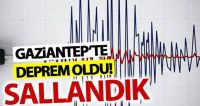 Gaziantep'te deprem oldu