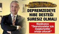 DEPREMZEDEYE HİBE DESTEĞİ SÜRESİZ OLMALI