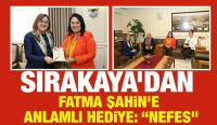 SIRAKAYA’DAN FATMA ŞAHİN’E ANLAMLI HEDİYE: “NEFES”