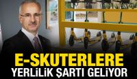 E-SKUTERLERE YERLİLİK ŞARTI GELİYOR