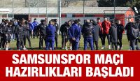 SAMSUNSPOR MAÇI HAZIRLIKLARI BAŞLADI