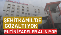 ŞEHİTKAMİL’DE GÖZALTI YOK