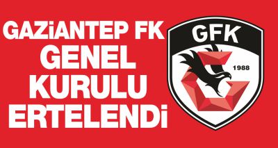 Gaziantep FK genel kurulu ertelendi
