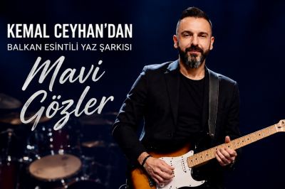 Kemal Ceyhan’dan Balkan Esintili Yaz Şarkısı: “Mavi Gözler”