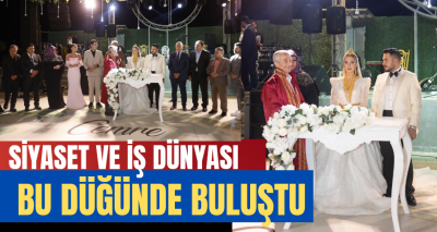 SİYASET VE İŞ DÜNYASI BU DÜĞÜNDE BULUŞTU