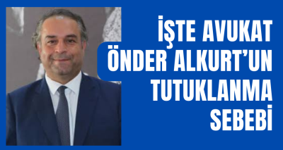 İŞTE AVUKAT ÖNDER ALKURT’UN TUTUKLANMA SEBEBİ