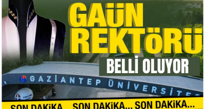 GAÜN REKTÖRÜ BELLİ OLUYOR